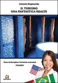 Il turismo una fantastica realtà. Testo di discipline turistiche aziendali. Vol. 1 - Antonio Rapisarda - Libro Algra 2014 | Libraccio.it