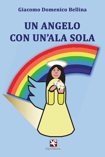 Un angelo con un'ala sola - Giacomo D. Bellina - Libro Algra 2015 | Libraccio.it