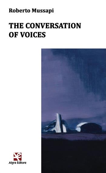 The conversation of voices - Roberto Mussapi - Libro Algra 2015 | Libraccio.it