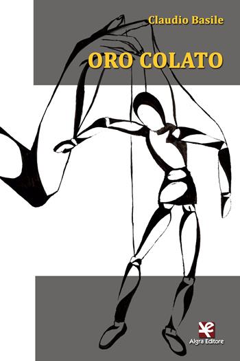 Oro colato - Claudio Basile - Libro Algra 2015 | Libraccio.it