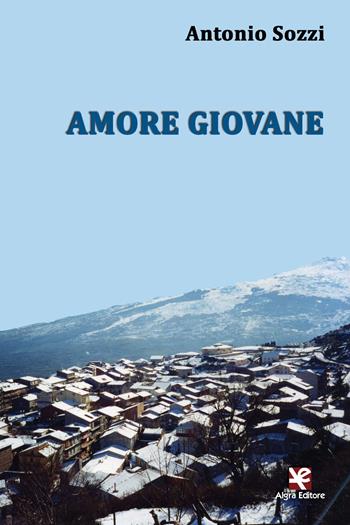 Amore giovane - Antonio Sozzi - Libro Algra 2015 | Libraccio.it