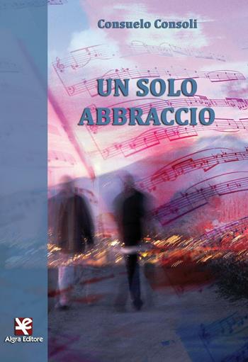 Un solo abbraccio - Consuelo Consoli - Libro Algra 2016, Fiori blu | Libraccio.it