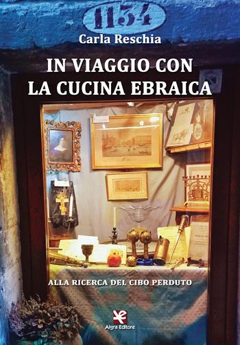 In viaggio con la cucina ebraica. Alla ricerca del cibo perduto - Carla Reschia - Libro Algra 2016, AG Gourmet | Libraccio.it