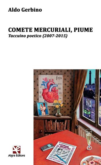 Comete mercuriali, piume. Taccuino poetico (2007-2015) - Aldo Gerbino - Libro Algra 2016, Ginestra dell'Etna | Libraccio.it