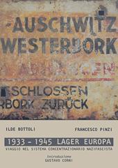 1933-1945 lager Europa. Viaggio nel sistema concentrazionario nazifascista. Ediz. illustrata