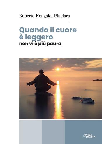 Quando il cuore è leggero non vi è più paura - Roberto Kengaku Pinciara - Libro Print Service Pavia 2020 | Libraccio.it