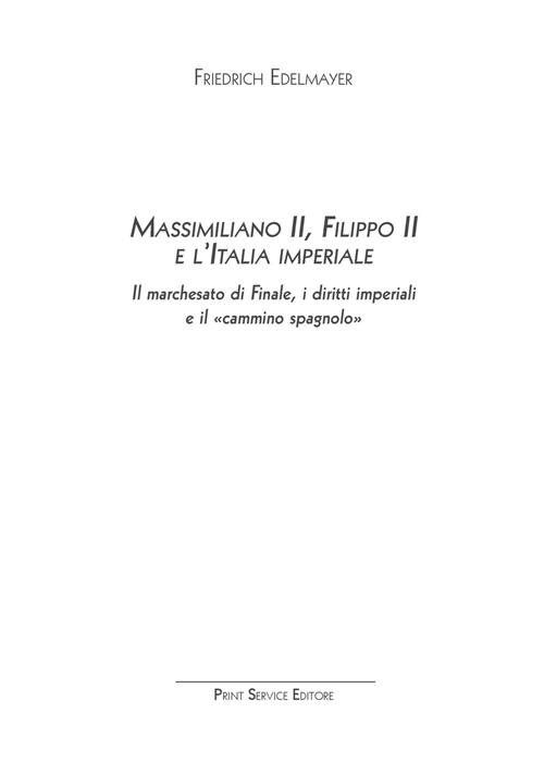 Massimiliano II, Filippo II e l'Italia imperiale. Il marchesato di