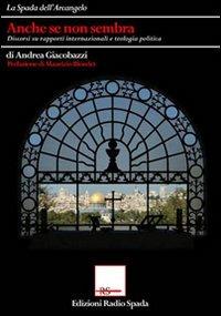 Anche se non sembra. Discorsi su rapporti internazionali e teologia politica - Andrea Giacobazzi - Libro Edizioni Radio Spada 2014 | Libraccio.it