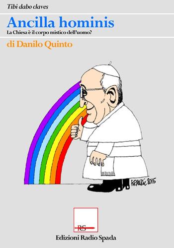 Ancilla Hominis. La chiesa è il corpo mistico dell'uomo? - Danilo Quinto - Libro Edizioni Radio Spada 2015 | Libraccio.it