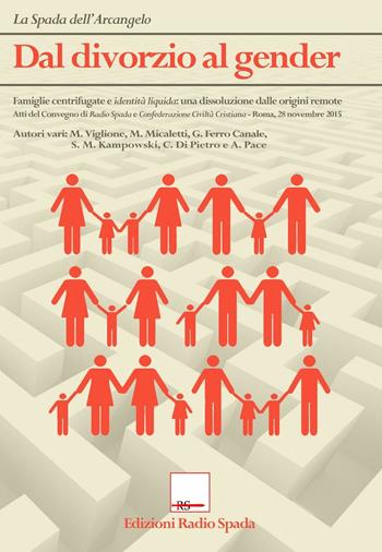 Dal divorzio al gender... Atti del Convegno di Radio Spada e CCC (Roma, 28 novembre 2015)  - Libro Edizioni Radio Spada 2016 | Libraccio.it