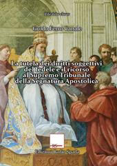 La tutela dei diritti soggettivi del fedele e il ricorso al Supremo Tribunale della Segnatura Apostolica