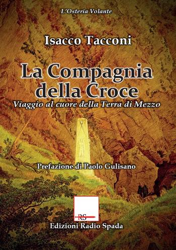 La Compagnia della croce. Viaggio al cuore della terra di mezzo - Isacco Tacconi - Libro Edizioni Radio Spada 2017, L' osteria volante | Libraccio.it