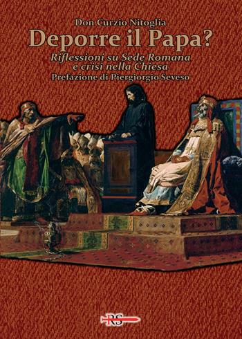 Deporre il Papa? Riflessioni su Sede Romana e crisi nella Chiesa - Curzio Nitoglia - Libro Edizioni Radio Spada 2020, Tibi dabo claves | Libraccio.it