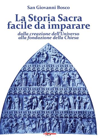 La Storia Sacra facile da imparare dalla creazione dell’Universo alla fondazione della Chiesa. In forma di catechismo - Bosco Giovanni (san) - Libro Edizioni Radio Spada 2021 | Libraccio.it
