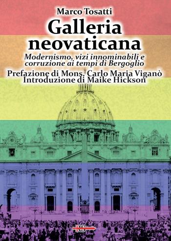 Galleria neovaticana. Modernismo, vizi innominabili e corruzione ai tempi di Bergoglio - Marco Tosatti - Libro Edizioni Radio Spada 2021, La Spada dell'Arcangelo | Libraccio.it