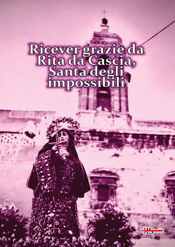 Ricever grazie da Rita da Cascia, Santa degli impossibili  - Libro Edizioni Radio Spada 2021, Rosa mystica | Libraccio.it