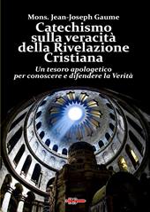 Catechismo sulla veracità della Rivelazione Cristiana. Un tesoro apologetico per conoscere e difendere la verità