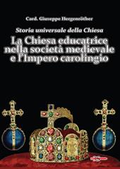 Storia universale della Chiesa. Vol. 4: LA Chiesa educatrice nella società medievale e l'Impero carolingio