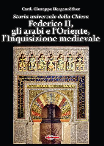 Storia universale della Chiesa. Vol. 6: Federico II, gli arabi e l'Oriente, l'Inquisizione medievale - Giuseppe Hergenröther - Libro Edizioni Radio Spada 2022, La Spada dell'Arcangelo | Libraccio.it