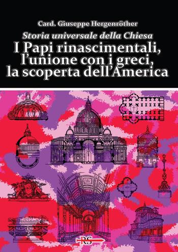 I Papi rinascimentali, l’unione con i greci, la scoperta dell’America. Storia universale della Chiesa - Giuseppe Hergenröther - Libro Edizioni Radio Spada 2023, La Spada dell'Arcangelo | Libraccio.it