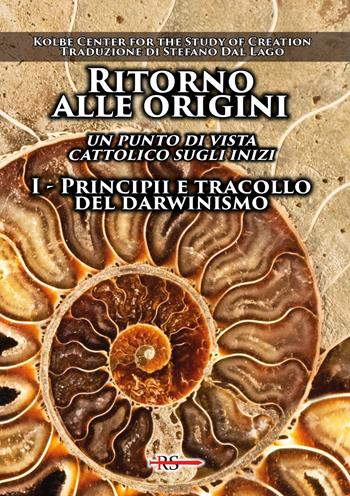 Ritorno alle origini. Un punto di vista cattolico sugli inizi. Vol. 1: Principii e tracollo del darwinismo  - Libro Edizioni Radio Spada 2023, La Spada dell'Arcangelo | Libraccio.it