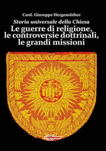 Storia universale della Chiesa. Vol. 10: Le guerre di religione, le controversie dottrinali, le grandi missioni - Giuseppe Hergenröther - Libro Edizioni Radio Spada 2023, La Spada dell'Arcangelo | Libraccio.it