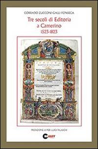 Tre secoli di editoria a Camerino 1523-1823  - Libro Halley 2014 | Libraccio.it