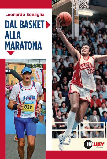 Dal basket alla maratona - Leonardo Sonaglia - Libro Halley 2016 | Libraccio.it