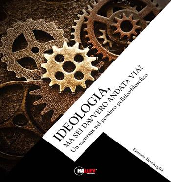 Ideologia, ma sei davvero andata via? - Ernesto Bentivoglia - Libro Halley 2018 | Libraccio.it