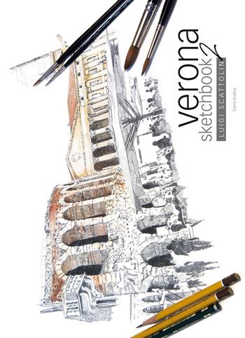 Verona sketchbook. Ediz. illustrata. Vol. 2 - Luigi Scattolin - Libro Cierre Grafica 2015 | Libraccio.it