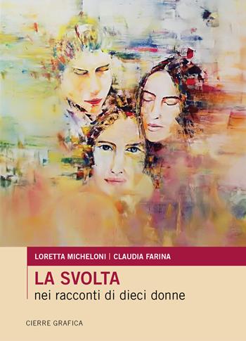 La svolta nei racconti di dieci donne. Nuova ediz. - Loretta Michelini, Claudia Farina - Libro Cierre Grafica 2018 | Libraccio.it
