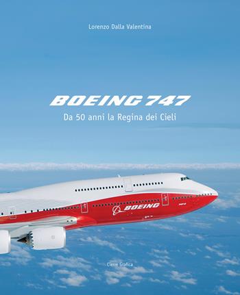 Boeing 747. Da 50 anni la regina dei cieli. Ediz. illustrata - Lorenzo Dalla Valentina - Libro Cierre Grafica 2018 | Libraccio.it