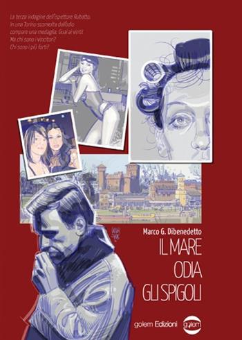 Il mare odia gli spigoli. La terza indagine dell'ispettore Rubatto - Marco G. Dibenedetto - Libro Golem Edizioni 2014, Mondo | Libraccio.it