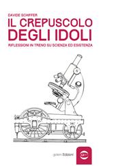 Il crepuscolo degli idoli. Riflessioni in treno su scienza ed esistenza