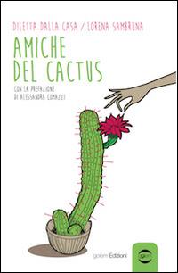 Amiche del cactus - Diletta Dalla Casa, Lorena Sambruna - Libro Golem Edizioni 2014, Anno | Libraccio.it