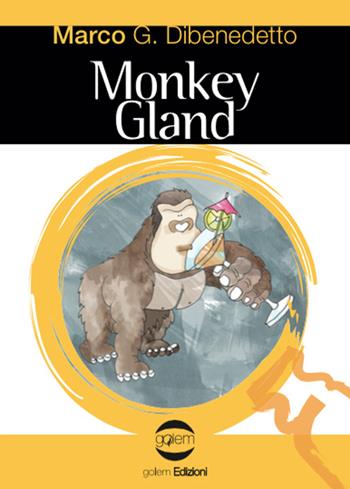 Monkey gland - Marco G. Dibenedetto - Libro Golem Edizioni 2015, Le vespe | Libraccio.it
