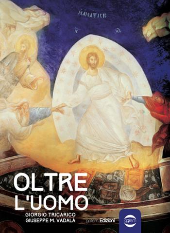 Oltre l'uomo - Giorgio Tricarico, Giuseppe Vadalà - Libro Golem Edizioni 2015, Mondo | Libraccio.it