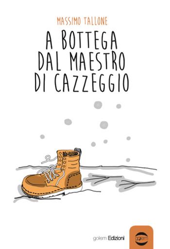 A bottega dal maestro di cazzeggio - Massimo Tallone - Libro Golem Edizioni 2015, Anno | Libraccio.it