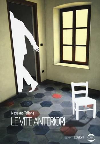 Le vite anteriori - Massimo Tallone - Libro Golem Edizioni 2016, Mondo | Libraccio.it