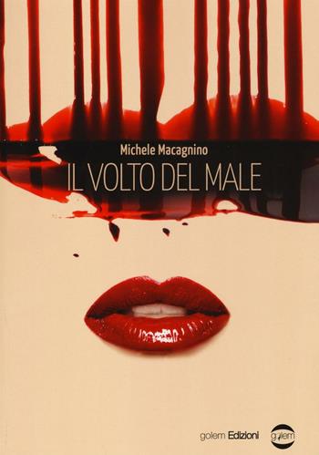Il volto del male - Michele Macagnino - Libro Golem Edizioni 2016, Mondo | Libraccio.it