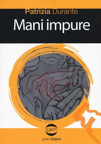 Mani impure - Patrizia Durante - Libro Golem Edizioni 2016, Le vespe | Libraccio.it