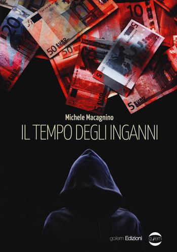 Il tempo degli inganni - Michele Macagnino - Libro Golem Edizioni 2017, Mondo | Libraccio.it