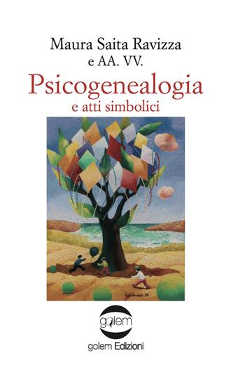 Psicogenealogia e atti simbolici - Maura Saita Ravizza - Libro Golem Edizioni 2017, Psiconauti | Libraccio.it