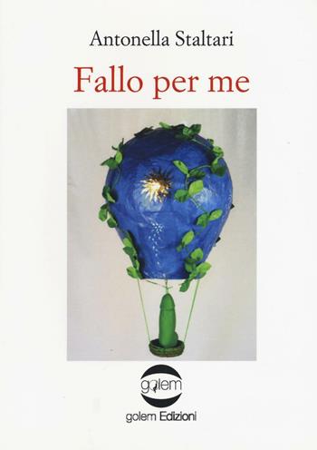 Fallo per me - Antonella Staltari - Libro Golem Edizioni 2017, Fuori collana | Libraccio.it