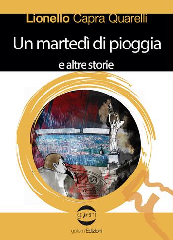 Un martedì di pioggia e altre storie - Lionello Capra Quarelli - Libro Golem Edizioni 2017, Le vespe | Libraccio.it