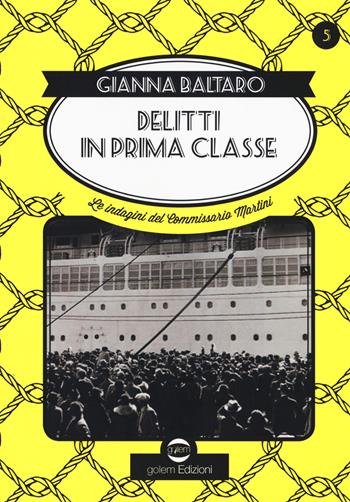 Delitti di prima classe. Le indagini del commissario Martini - Gianna Baltaro - Libro Golem Edizioni 2017, Swing | Libraccio.it
