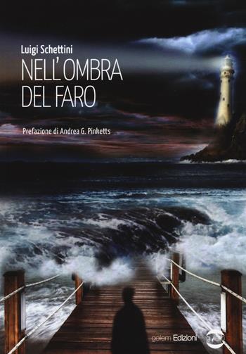 Nell'ombra del faro - Luigi Schettini - Libro Golem Edizioni 2017, Mondo | Libraccio.it