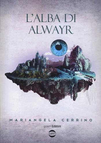 L'alba di Alwayr - Mariangela Cerrino - Libro Golem Edizioni 2017, Dogma | Libraccio.it