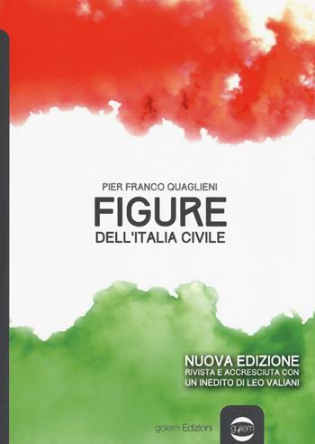 Figure dell'Italia civile. Nuova ediz. - Pier Franco Quaglieni - Libro Golem Edizioni 2018, Uomo | Libraccio.it