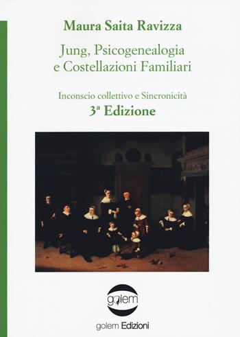 Jung, psicogenealogia e costellazioni familiari. Inconscio collettivo e sincronicità - Maura Saita Ravizza - Libro Golem Edizioni 2018, Psiconauti | Libraccio.it